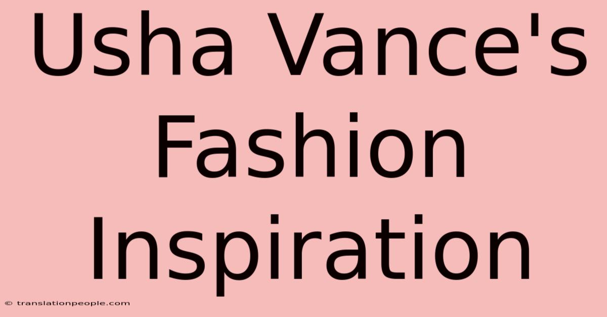 Usha Vance's Fashion Inspiration