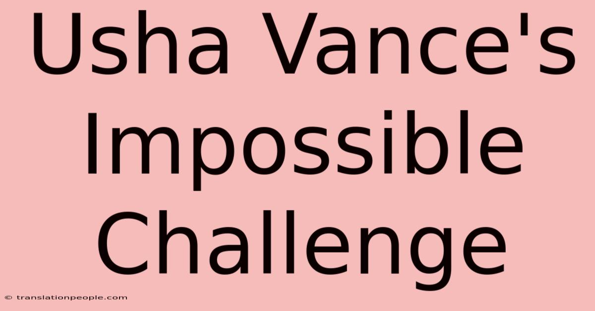 Usha Vance's Impossible Challenge