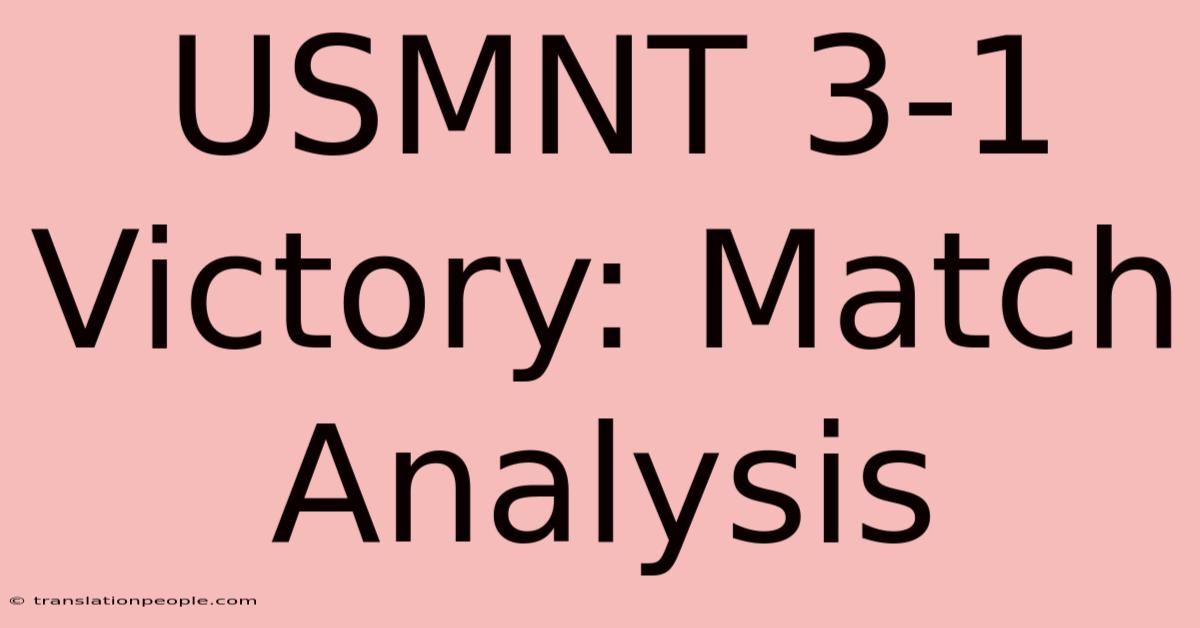 USMNT 3-1 Victory: Match Analysis