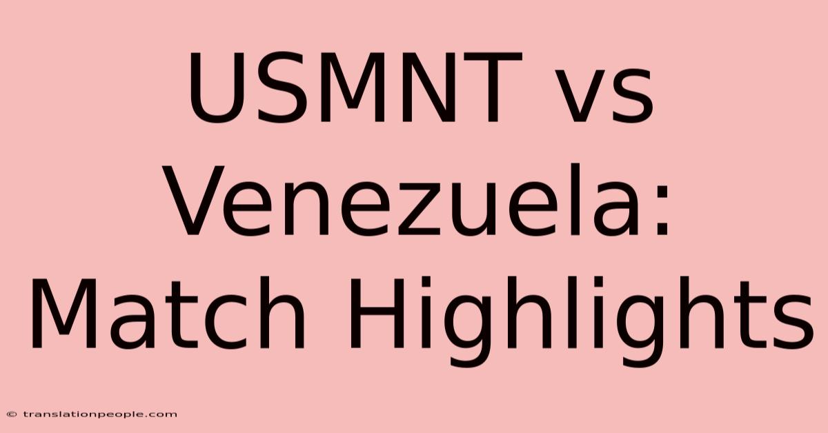 USMNT Vs Venezuela: Match Highlights