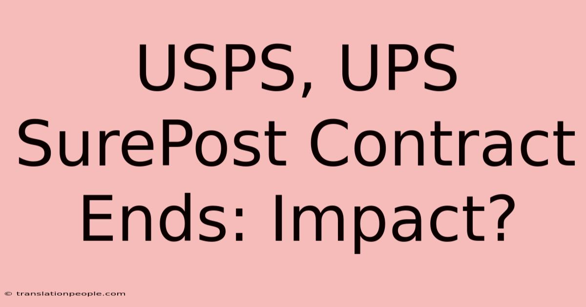 USPS, UPS SurePost Contract Ends: Impact?