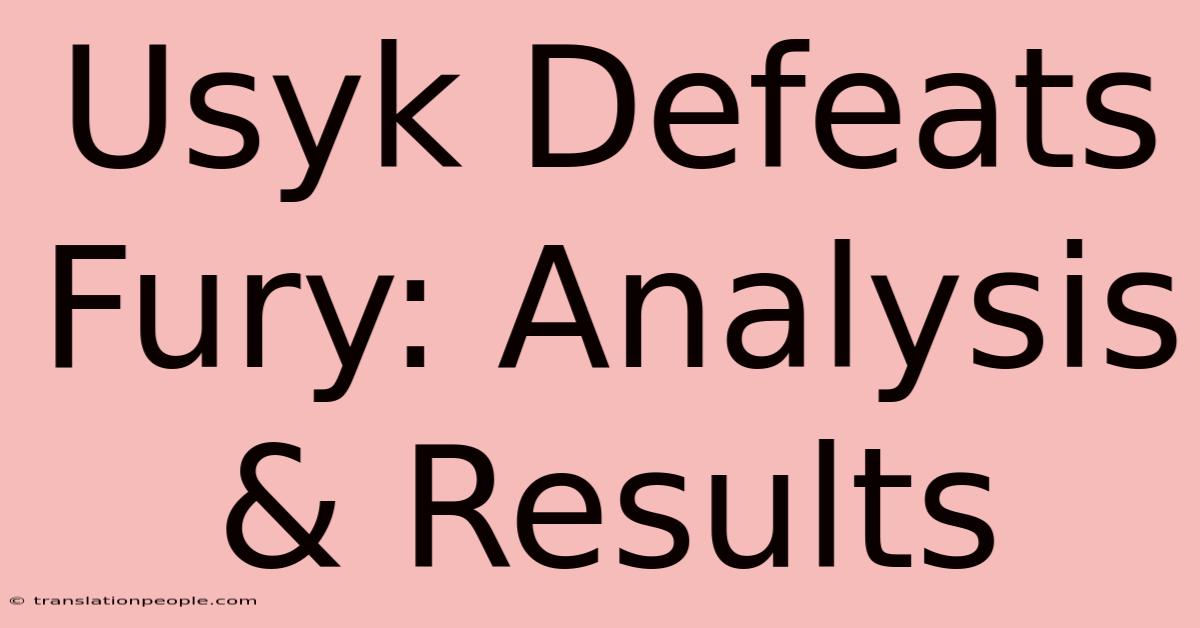 Usyk Defeats Fury: Analysis & Results