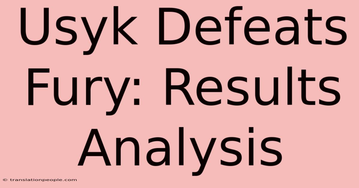 Usyk Defeats Fury: Results Analysis