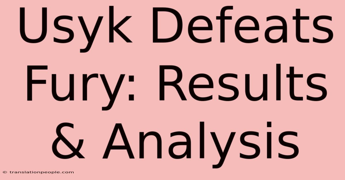 Usyk Defeats Fury: Results & Analysis