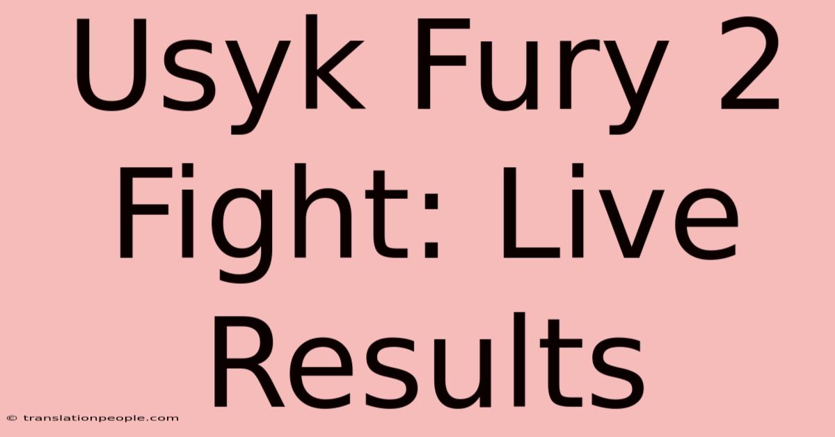 Usyk Fury 2 Fight: Live Results