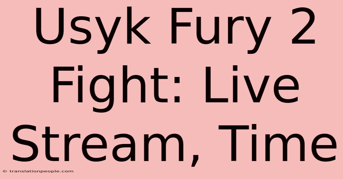 Usyk Fury 2 Fight: Live Stream, Time