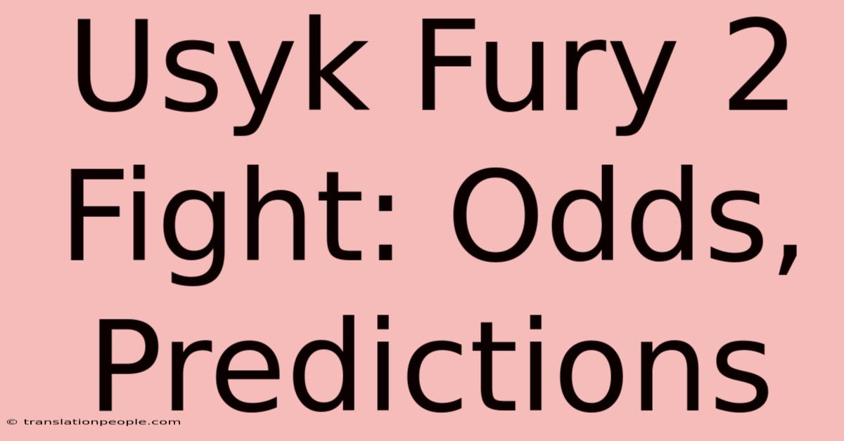 Usyk Fury 2 Fight: Odds, Predictions