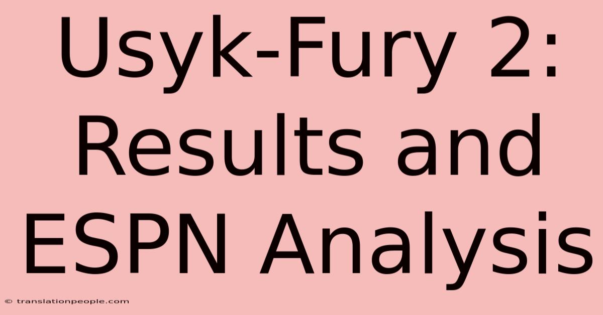 Usyk-Fury 2: Results And ESPN Analysis