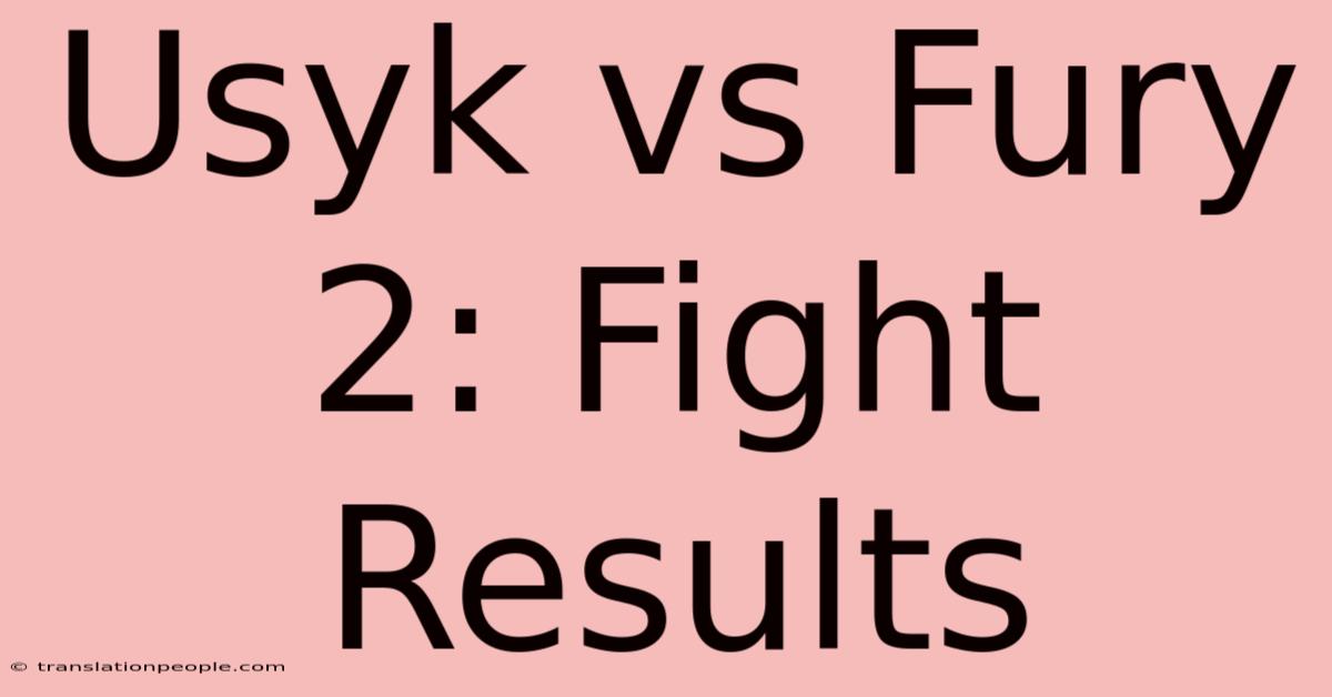 Usyk Vs Fury 2: Fight Results