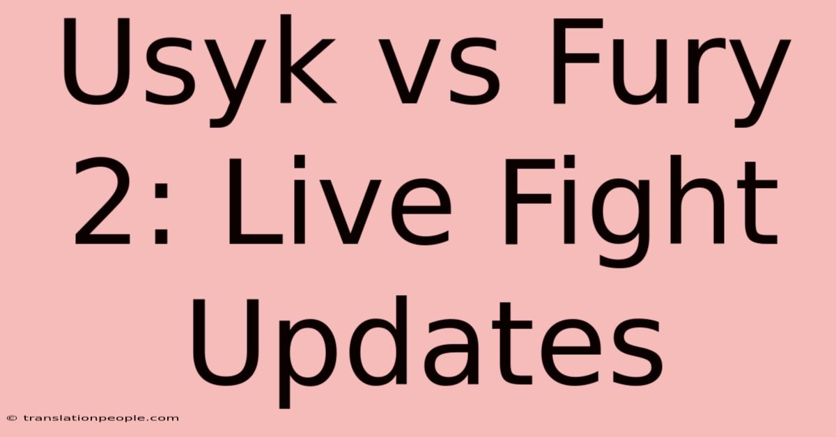 Usyk Vs Fury 2: Live Fight Updates