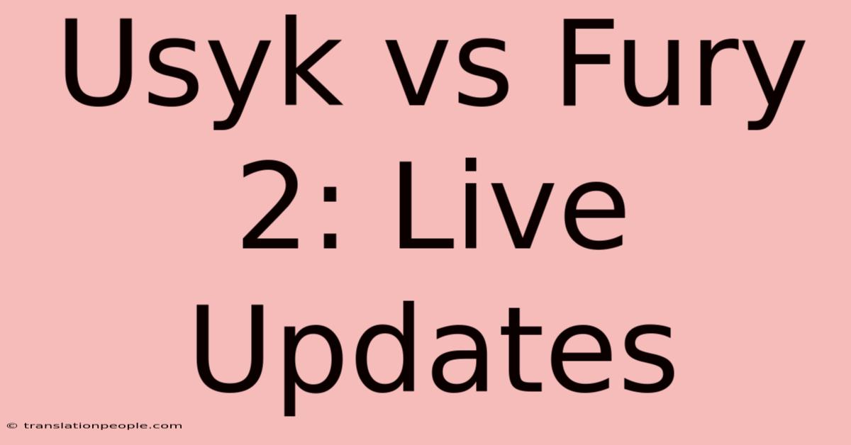 Usyk Vs Fury 2: Live Updates