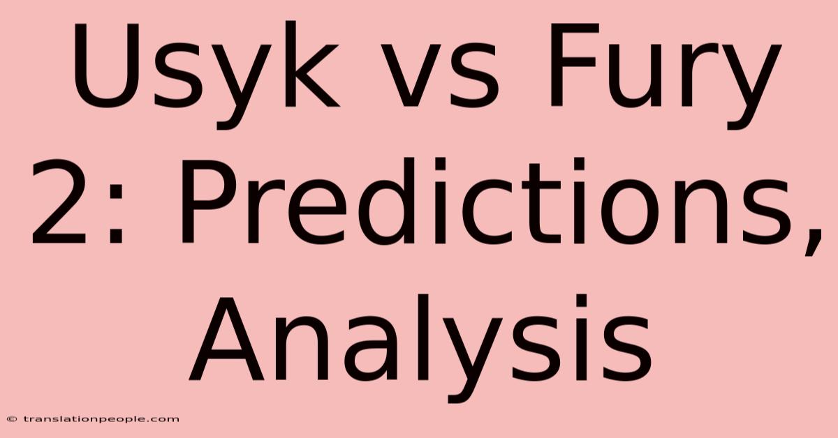 Usyk Vs Fury 2: Predictions, Analysis