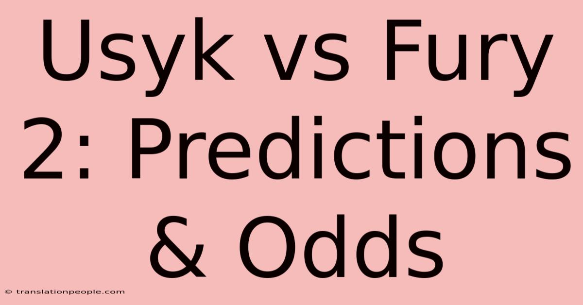 Usyk Vs Fury 2: Predictions & Odds