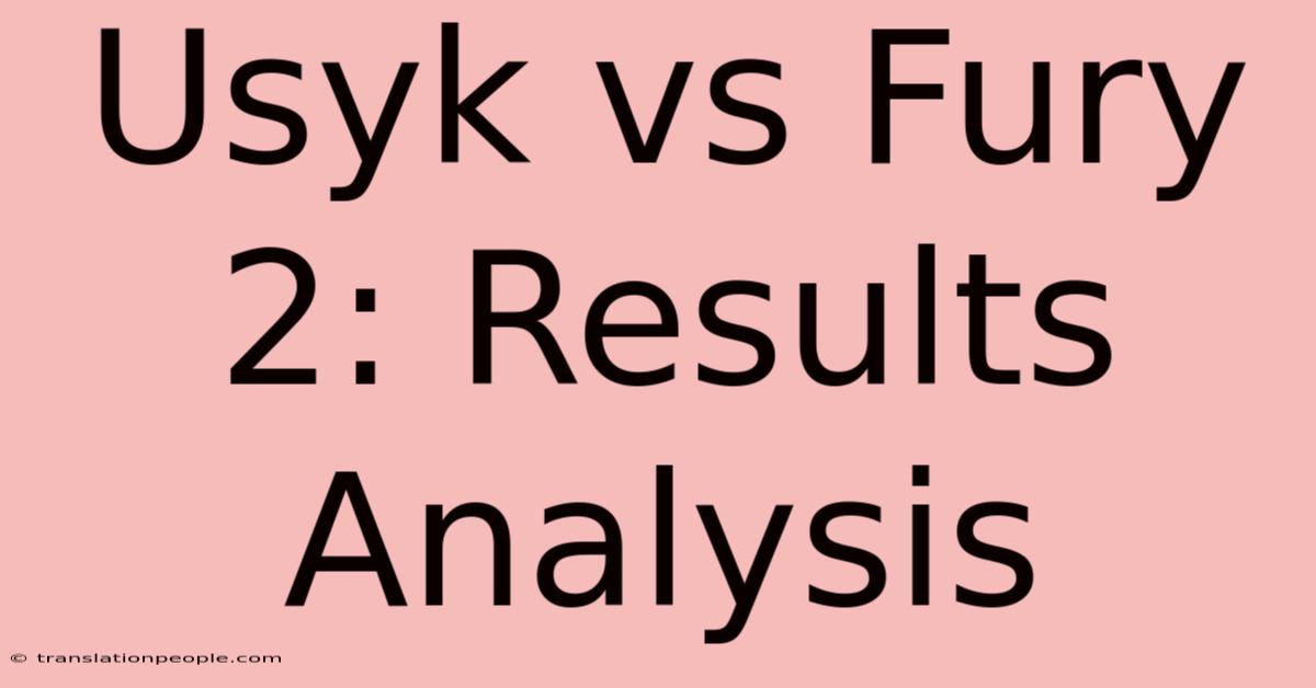 Usyk Vs Fury 2: Results Analysis