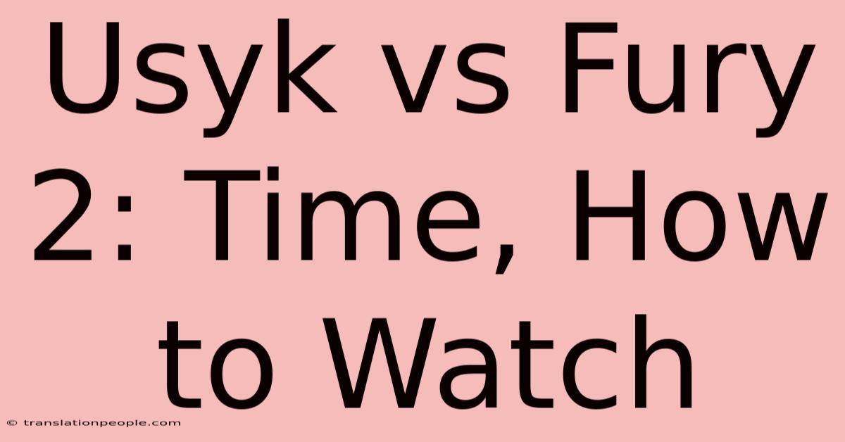 Usyk Vs Fury 2: Time, How To Watch