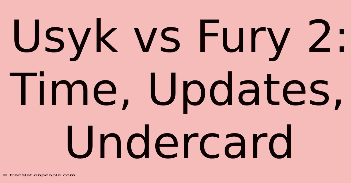 Usyk Vs Fury 2: Time, Updates, Undercard