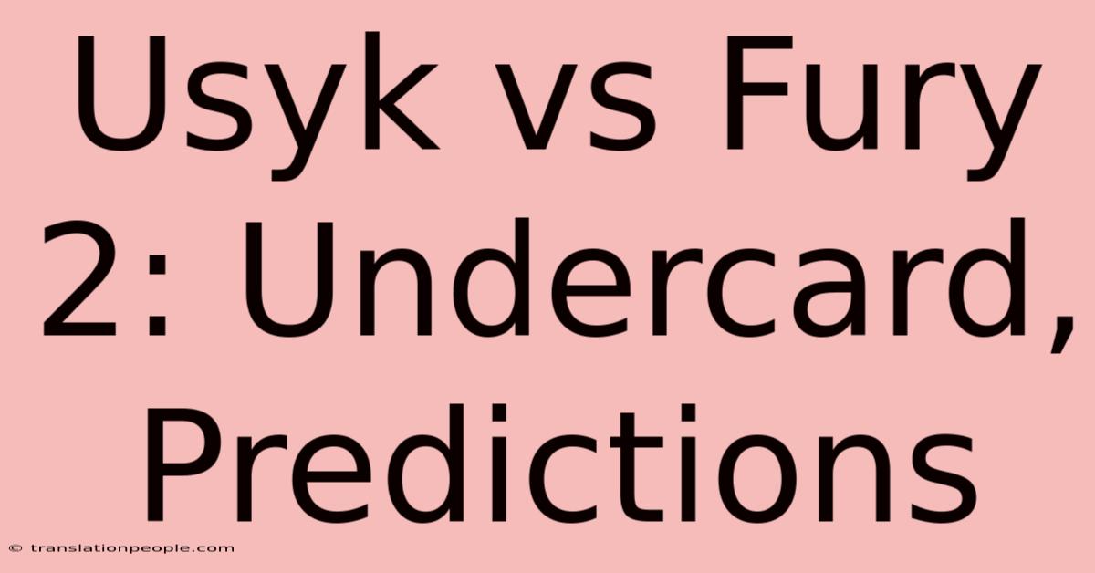 Usyk Vs Fury 2: Undercard, Predictions