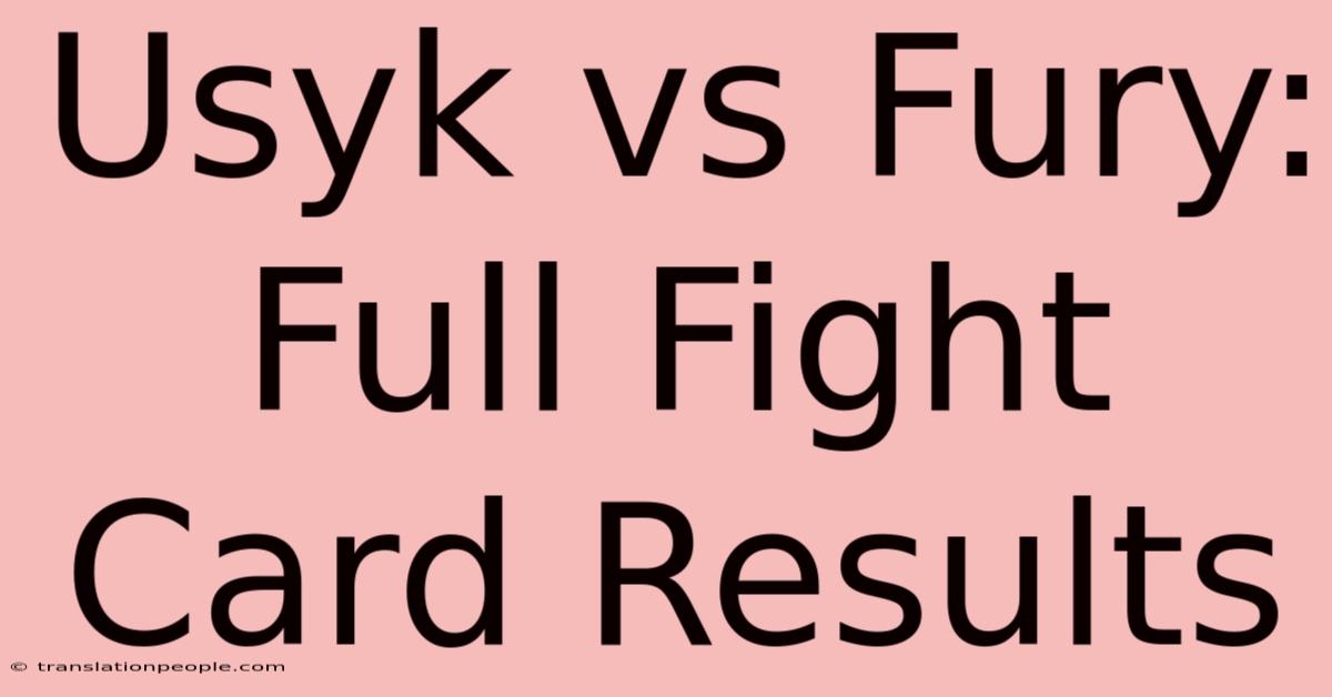 Usyk Vs Fury: Full Fight Card Results