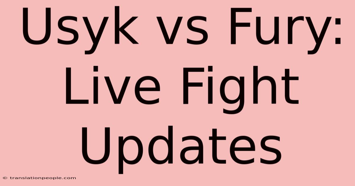 Usyk Vs Fury: Live Fight Updates