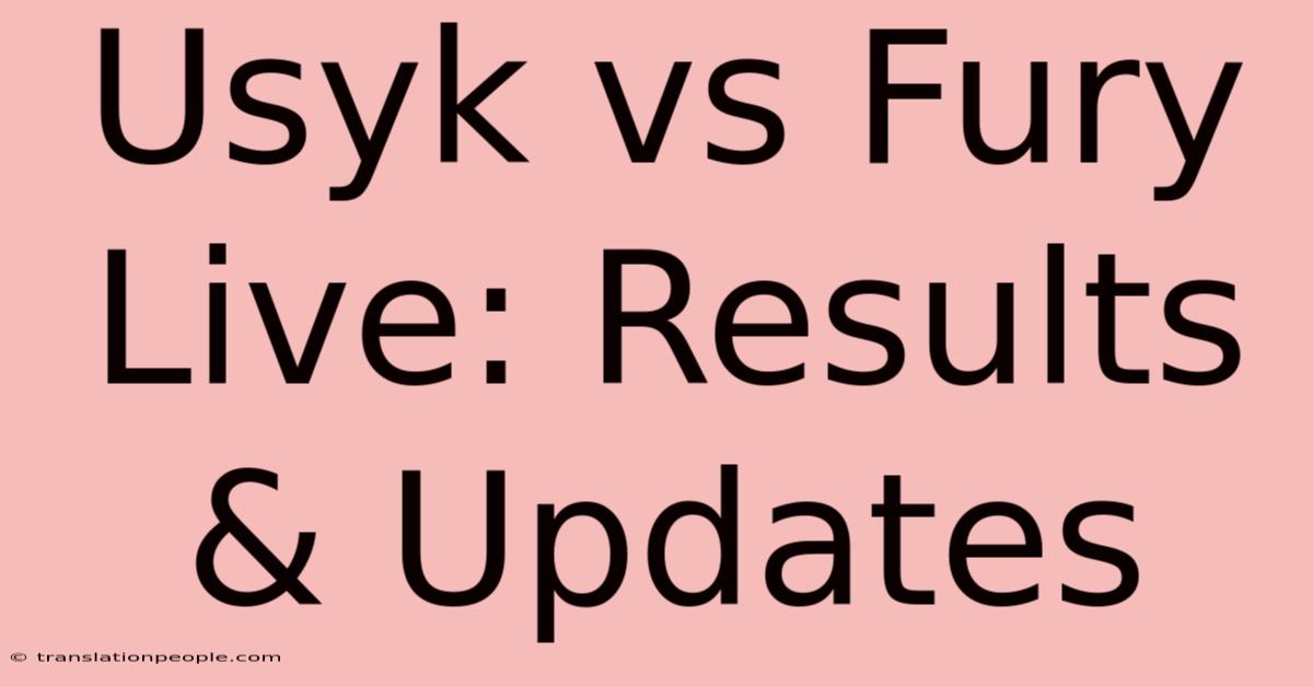 Usyk Vs Fury Live: Results & Updates