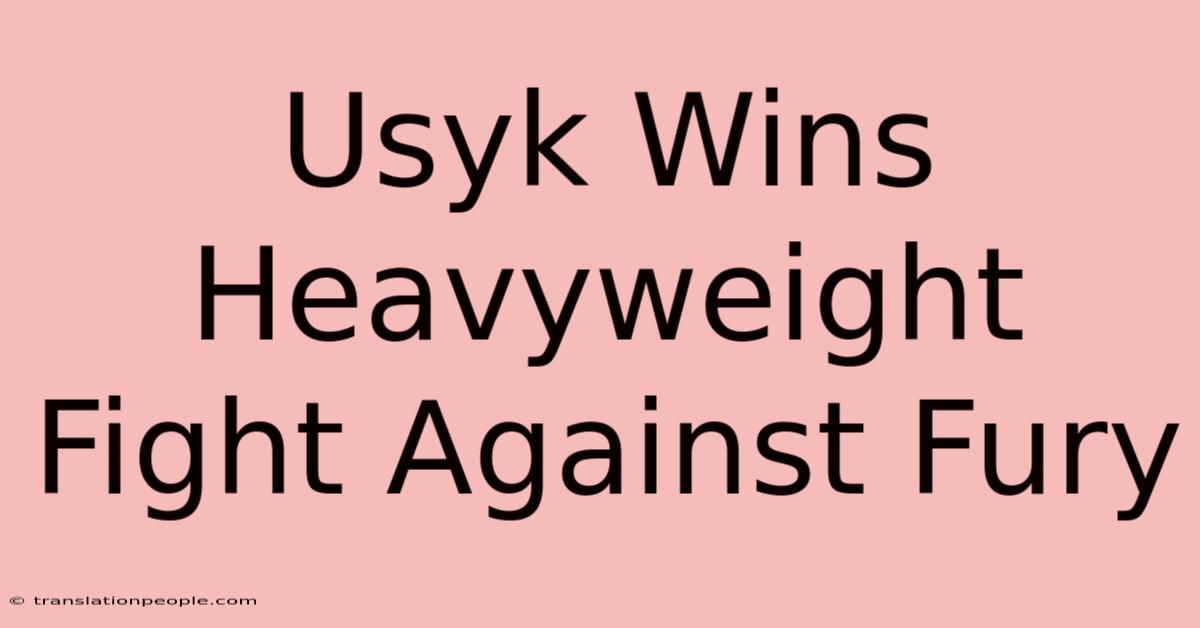 Usyk Wins Heavyweight Fight Against Fury