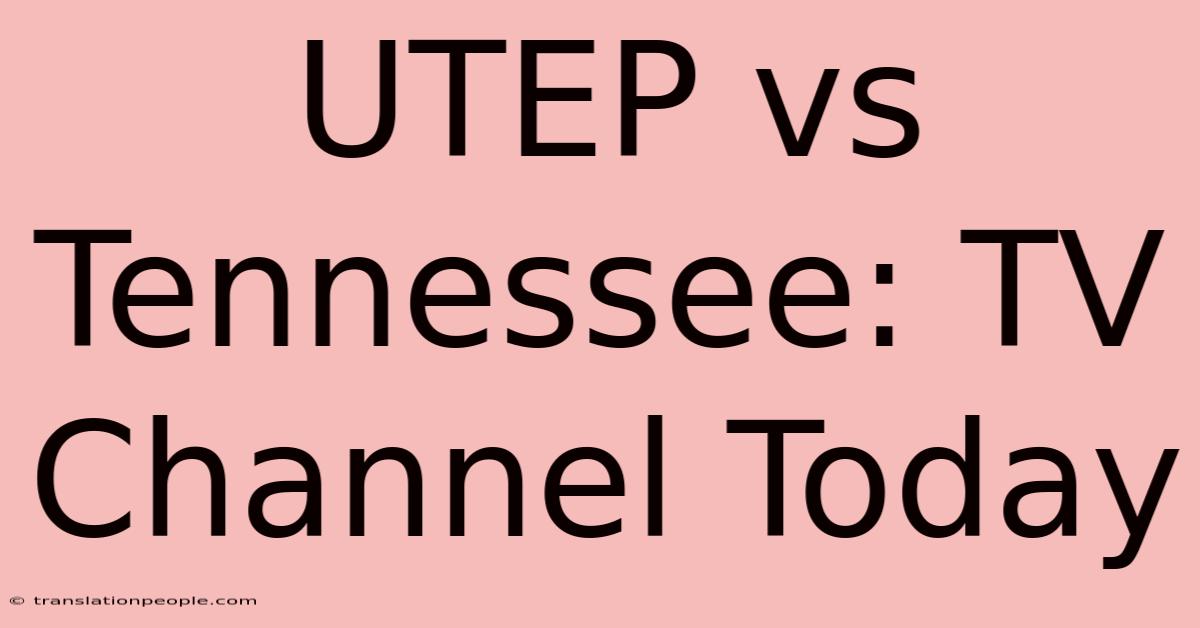 UTEP Vs Tennessee: TV Channel Today