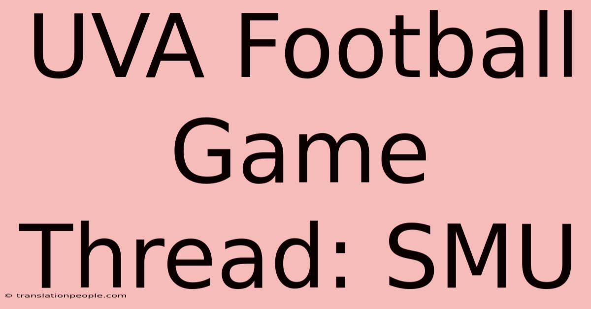 UVA Football Game Thread: SMU