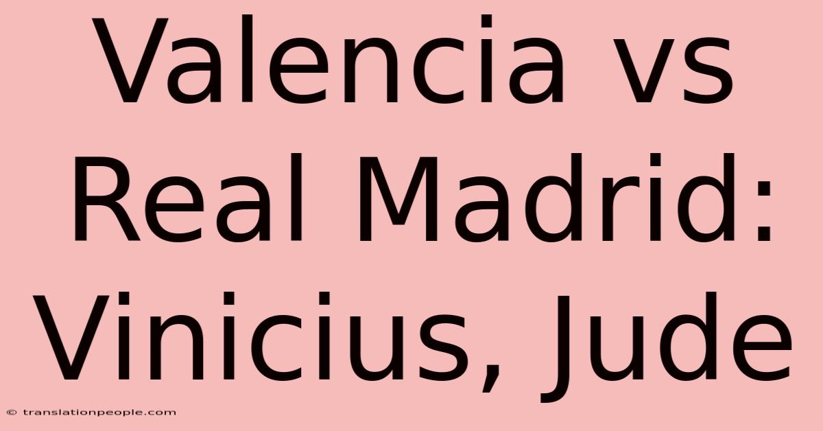 Valencia Vs Real Madrid: Vinicius, Jude