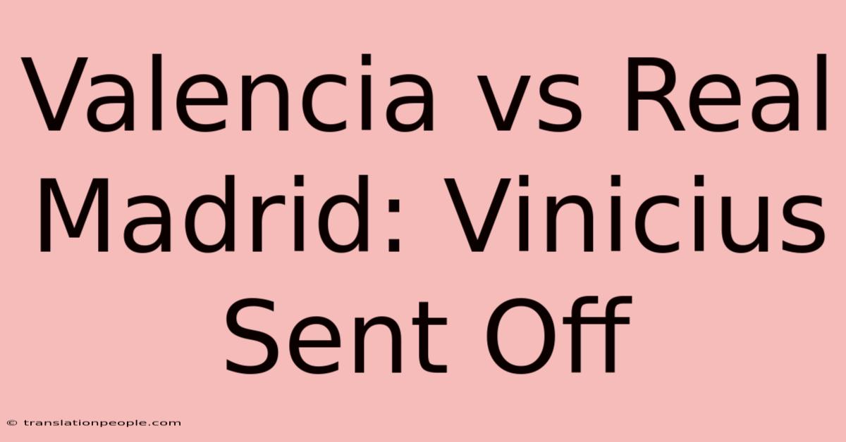 Valencia Vs Real Madrid: Vinicius Sent Off