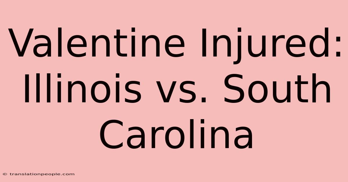 Valentine Injured: Illinois Vs. South Carolina