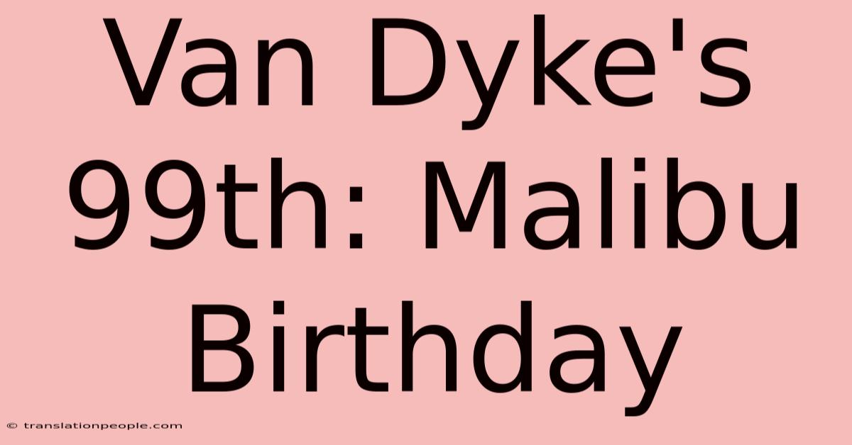 Van Dyke's 99th: Malibu Birthday