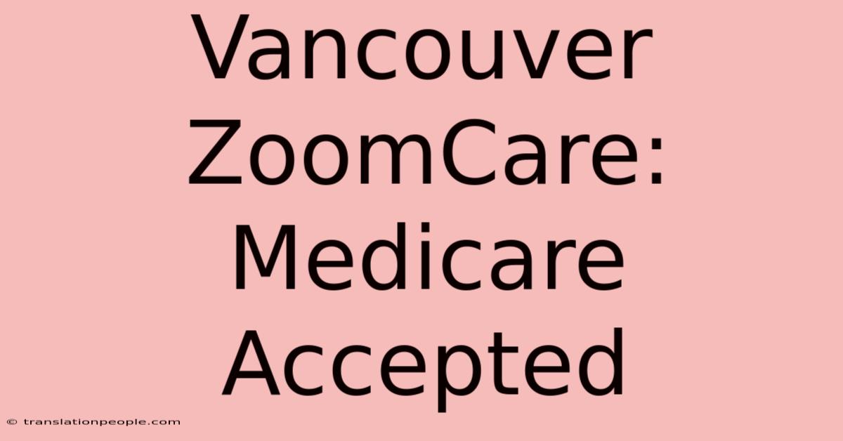 Vancouver ZoomCare: Medicare Accepted