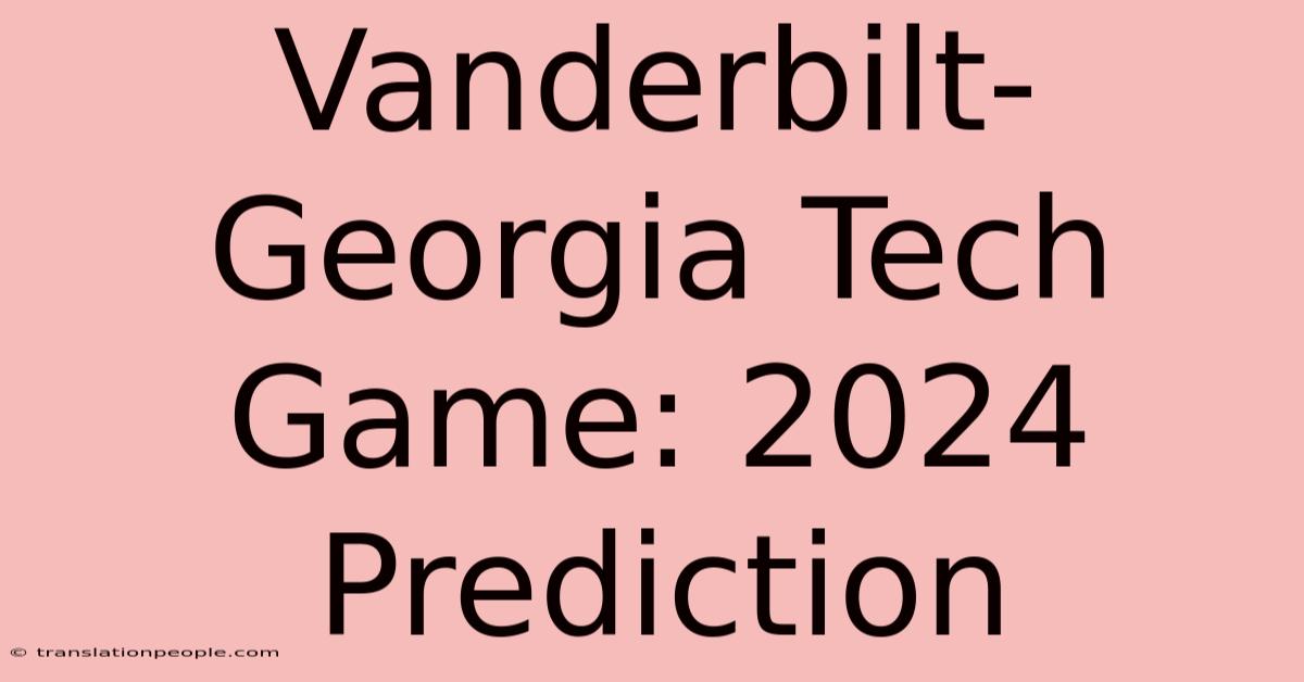 Vanderbilt-Georgia Tech Game: 2024 Prediction