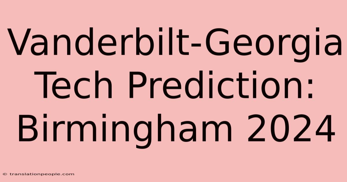 Vanderbilt-Georgia Tech Prediction: Birmingham 2024