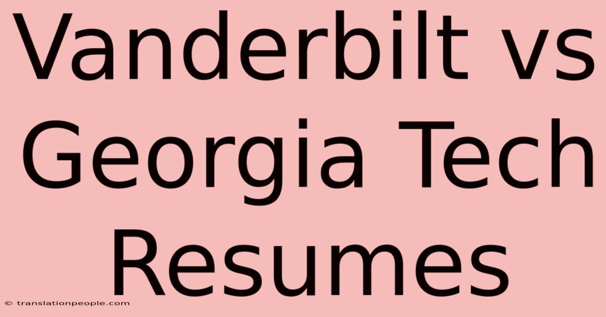 Vanderbilt Vs Georgia Tech Resumes