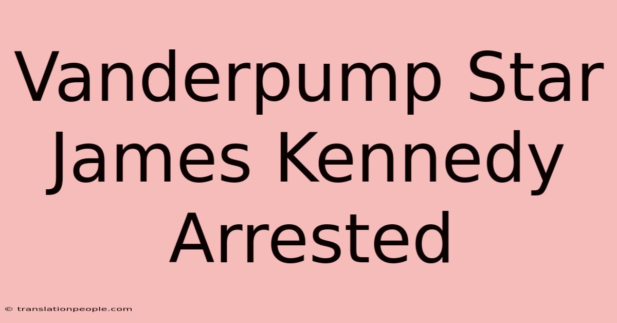 Vanderpump Star James Kennedy Arrested