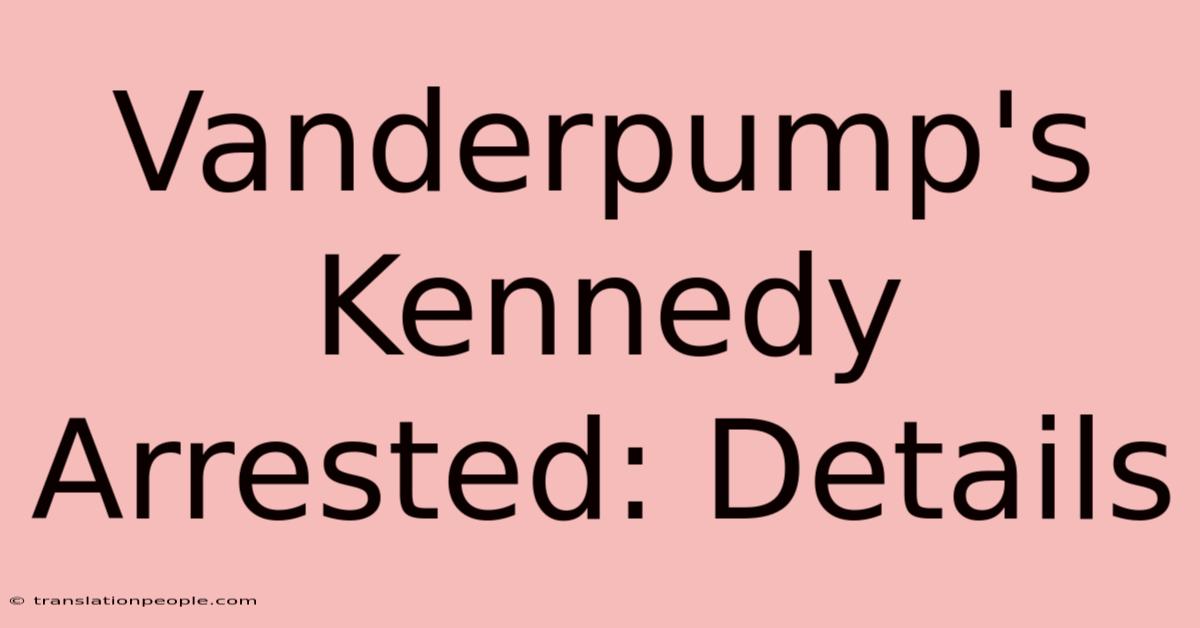 Vanderpump's Kennedy Arrested: Details