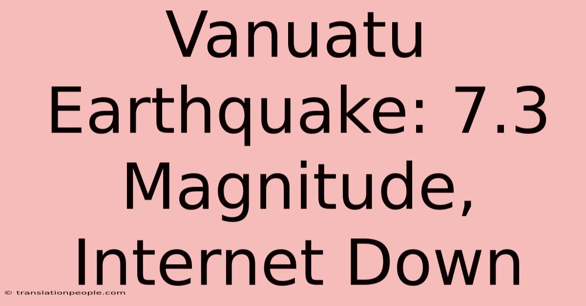 Vanuatu Earthquake: 7.3 Magnitude, Internet Down