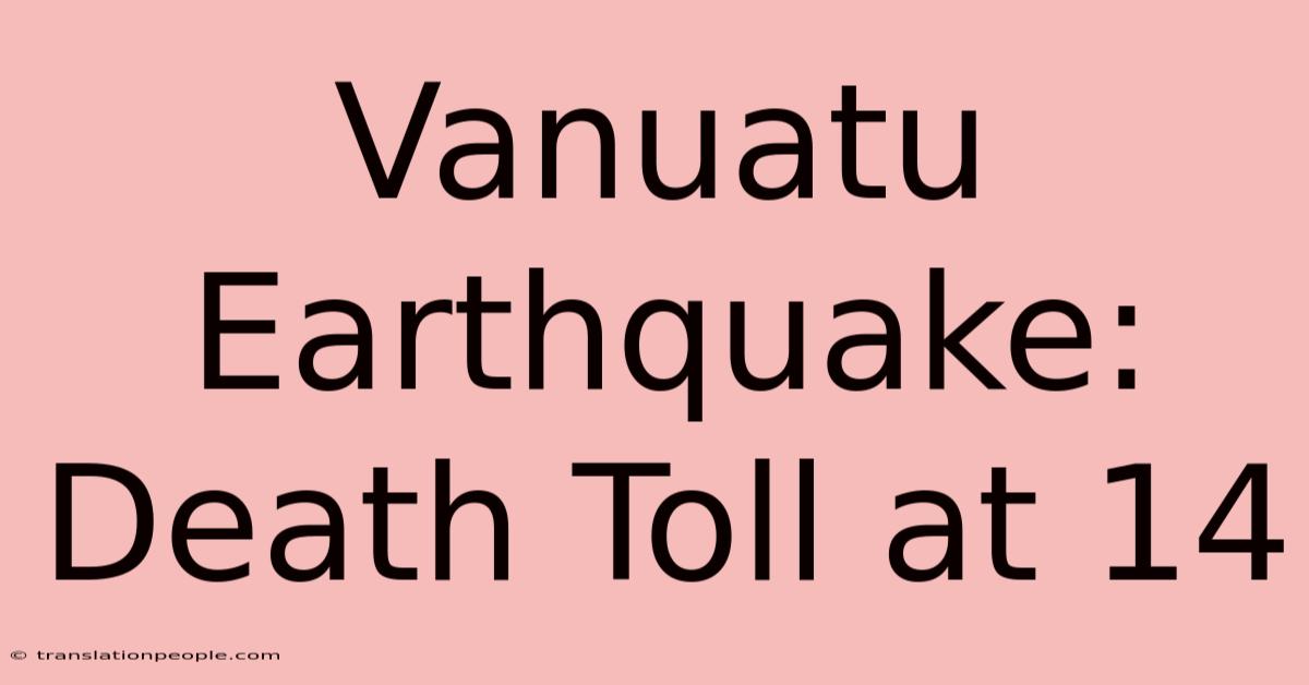 Vanuatu Earthquake: Death Toll At 14