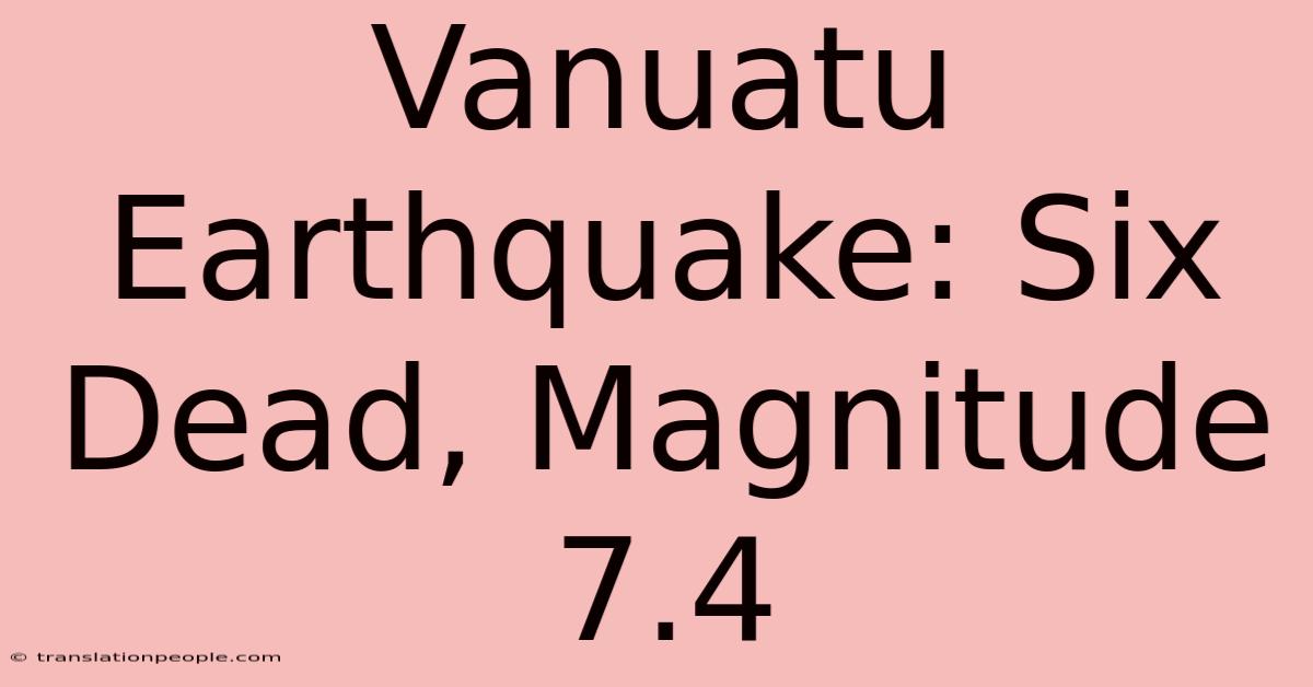 Vanuatu Earthquake: Six Dead, Magnitude 7.4