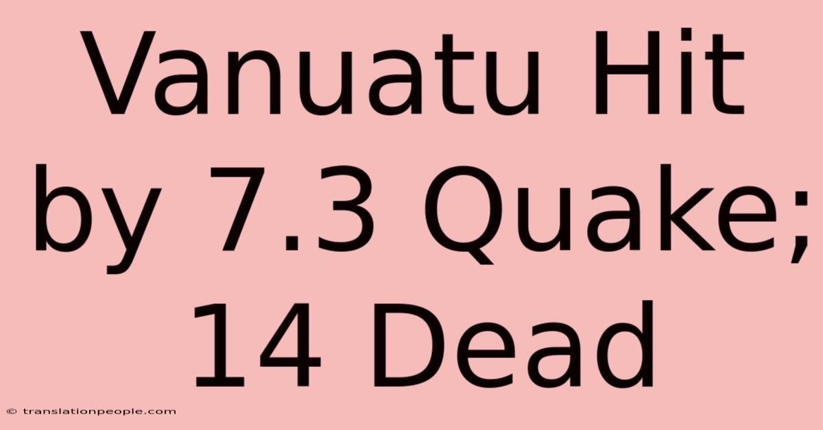 Vanuatu Hit By 7.3 Quake; 14 Dead