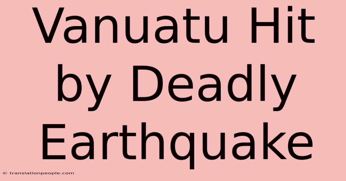 Vanuatu Hit By Deadly Earthquake