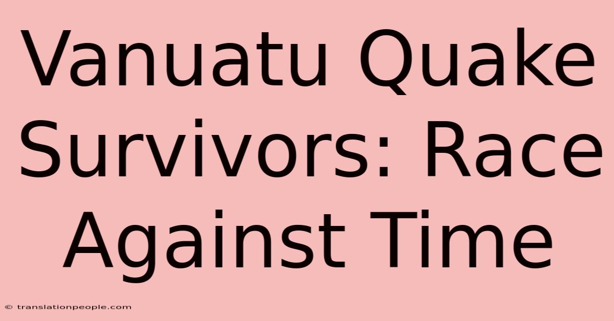 Vanuatu Quake Survivors: Race Against Time