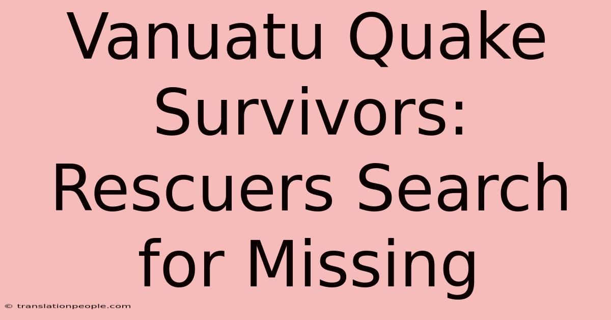 Vanuatu Quake Survivors: Rescuers Search For Missing