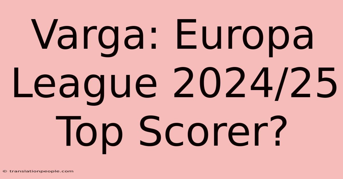 Varga: Europa League 2024/25 Top Scorer?