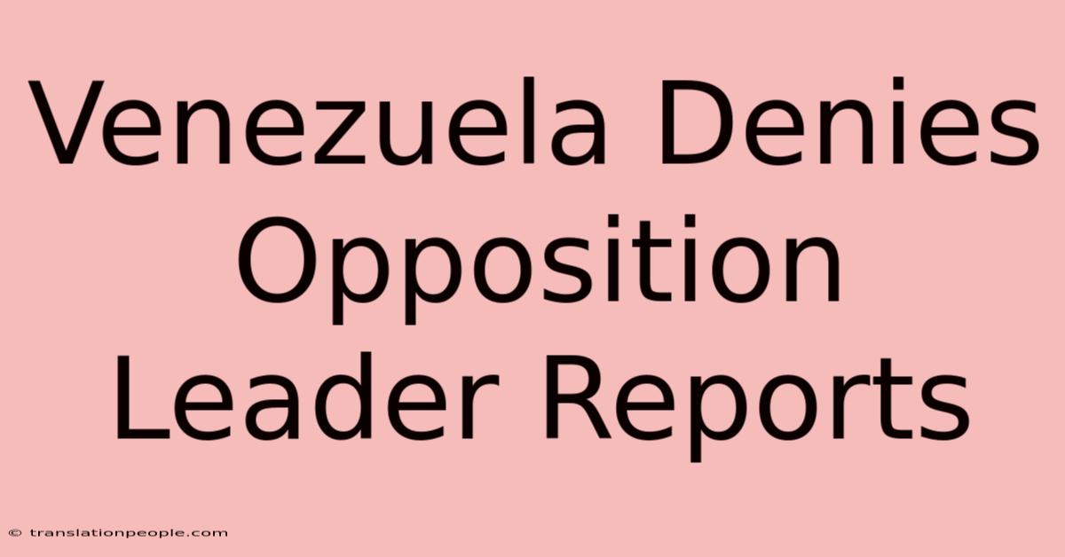 Venezuela Denies Opposition Leader Reports