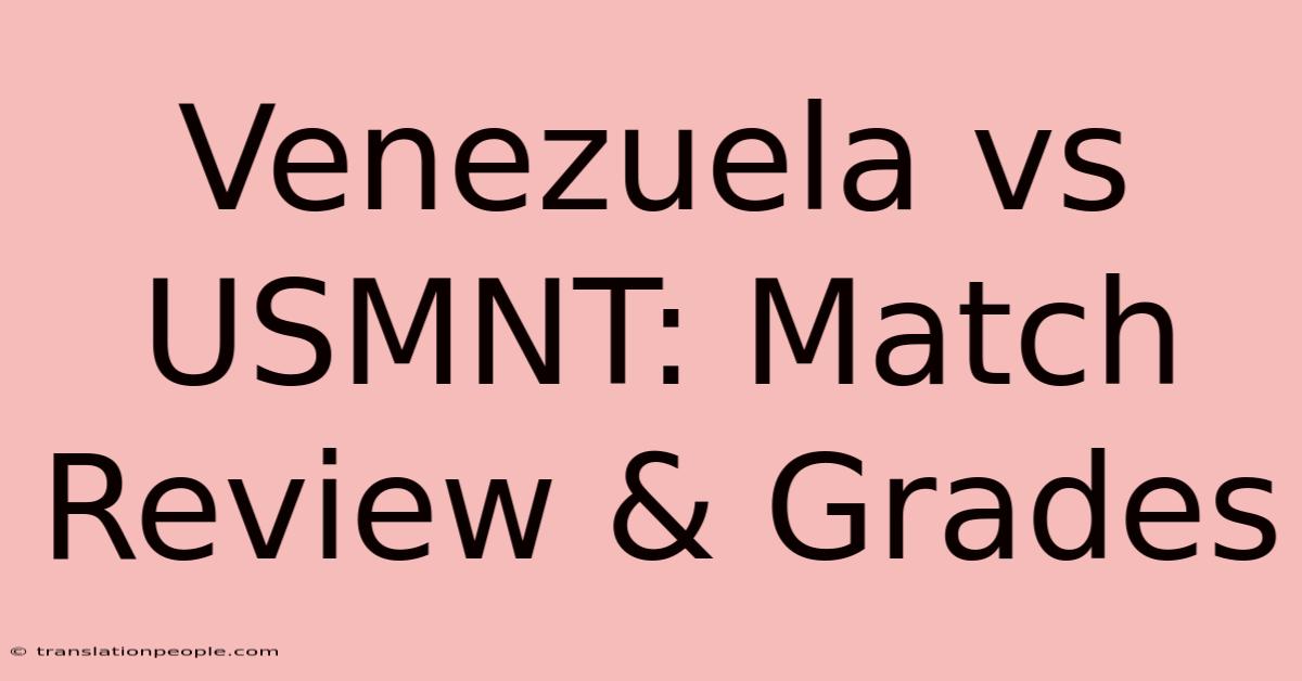 Venezuela Vs USMNT: Match Review & Grades