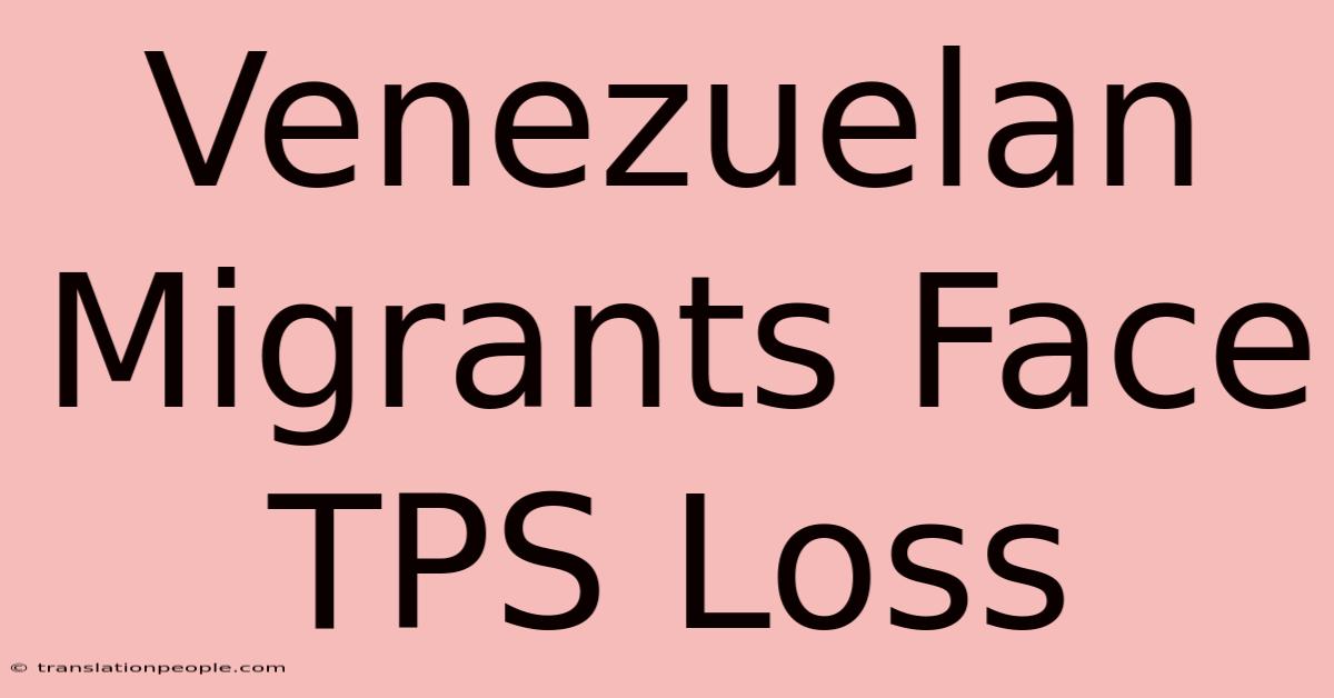 Venezuelan Migrants Face TPS Loss