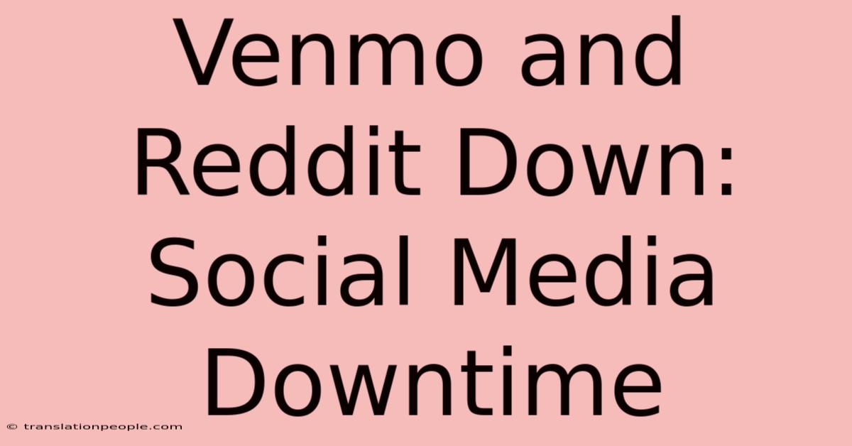 Venmo And Reddit Down: Social Media Downtime