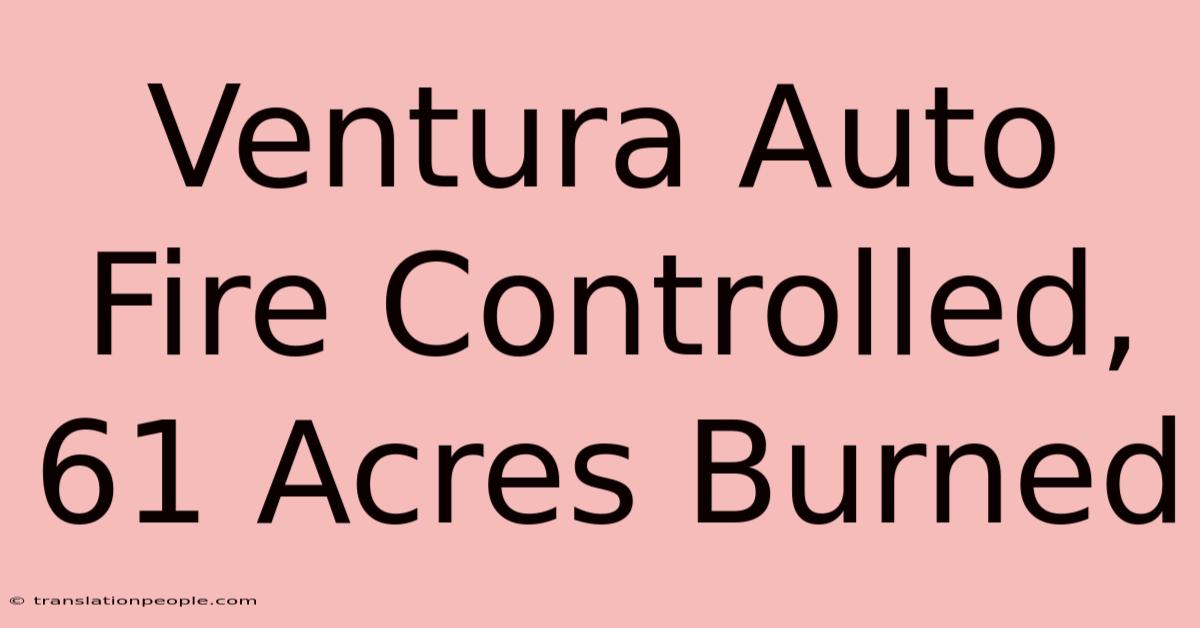 Ventura Auto Fire Controlled, 61 Acres Burned